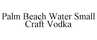 PALM BEACH WATER SMALL CRAFT VODKA