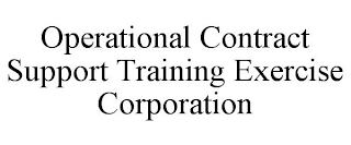 OPERATIONAL CONTRACT SUPPORT TRAINING EXERCISE CORPORATION