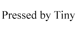 PRESSED BY TINY