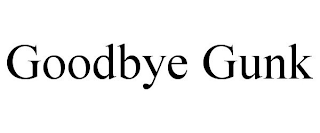 GOODBYE GUNK