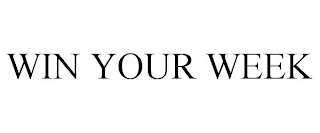 WIN YOUR WEEK