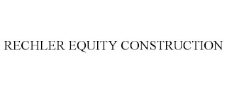 RECHLER EQUITY CONSTRUCTION