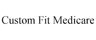 CUSTOM FIT MEDICARE