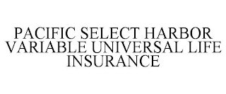 PACIFIC SELECT HARBOR VARIABLE UNIVERSAL LIFE INSURANCE