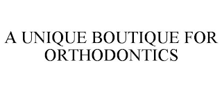 A UNIQUE BOUTIQUE FOR ORTHODONTICS