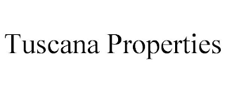 TUSCANA PROPERTIES