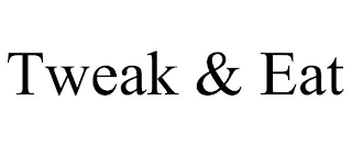TWEAK & EAT