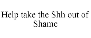 HELP TAKE THE SHH OUT OF SHAME