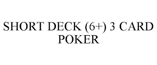 SHORT DECK (6+) 3 CARD POKER