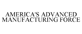 AMERICA'S ADVANCED MANUFACTURING FORCE