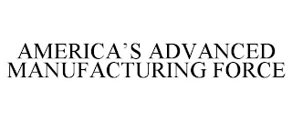 AMERICA'S ADVANCED MANUFACTURING FORCE