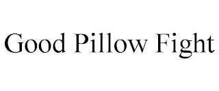 GOOD PILLOW FIGHT