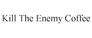 KILL THE ENEMY COFFEE