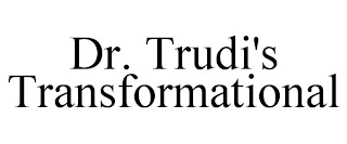 DR. TRUDI'S TRANSFORMATIONAL