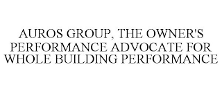 AUROS GROUP, THE OWNER'S PERFORMANCE ADVOCATE FOR WHOLE BUILDING PERFORMANCE