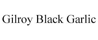 GILROY BLACK GARLIC