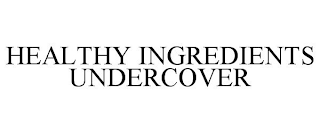 HEALTHY INGREDIENTS UNDERCOVER