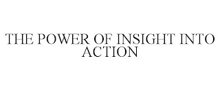 THE POWER OF INSIGHT INTO ACTION