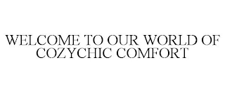 WELCOME TO OUR WORLD OF COZYCHIC COMFORT