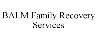 BALM FAMILY RECOVERY SERVICES