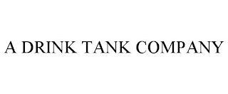 A DRINK TANK COMPANY