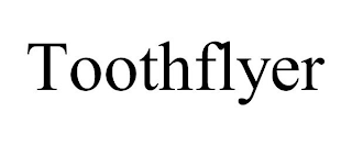 TOOTHFLYER
