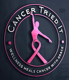 CANCER TRIED IT · WELLNESS HEALS CANCERWITH GRACE ·