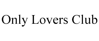 ONLY LOVERS CLUB