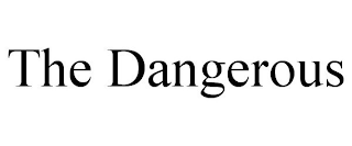 THE DANGEROUS