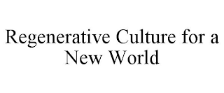 REGENERATIVE CULTURE FOR A NEW WORLD