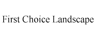 FIRST CHOICE LANDSCAPE