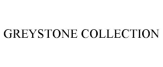 GREYSTONE COLLECTION