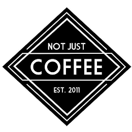 NOT JUST COFFEE EST. 2011