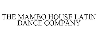 THE MAMBO HOUSE LATIN DANCE COMPANY