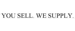 YOU SELL. WE SUPPLY.