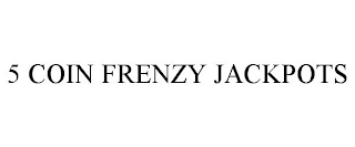 5 COIN FRENZY JACKPOTS