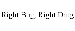 RIGHT BUG, RIGHT DRUG