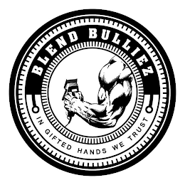 BLEND BULLIEZ IN GIFTED HANDS WE TRUST