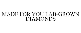 MADE FOR YOU LAB-GROWN DIAMONDS