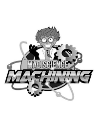 MAD SCIENCE MACHINING