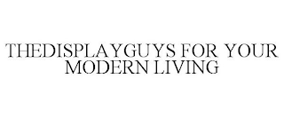 THEDISPLAYGUYS FOR YOUR MODERN LIVING