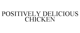 POSITIVELY DELICIOUS CHICKEN