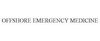 OFFSHORE EMERGENCY MEDICINE