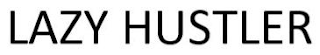LAZY HUSTLER
