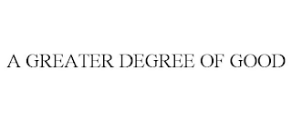 A GREATER DEGREE OF GOOD