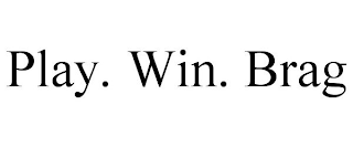 PLAY. WIN. BRAG