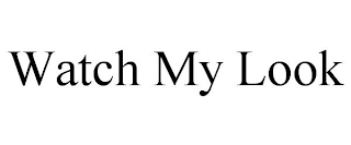 WATCH MY LOOK