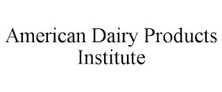 AMERICAN DAIRY PRODUCTS INSTITUTE