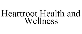 HEARTROOT HEALTH AND WELLNESS