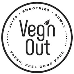 JUICE · SMOOTHIES · BOWLS ....... VEG'N OUT FRESH, FEEL GOOD FOOD